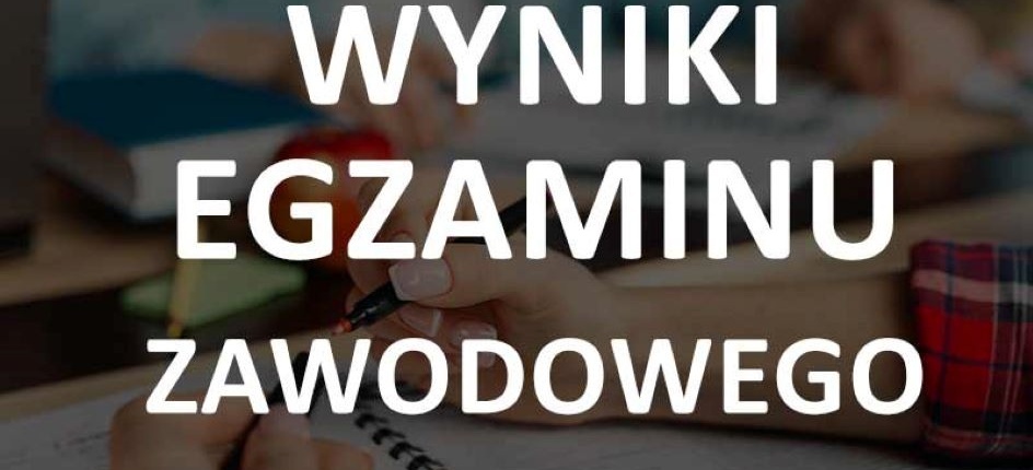 WYNIKI EGZAMINÓW ZAWODOWYCH